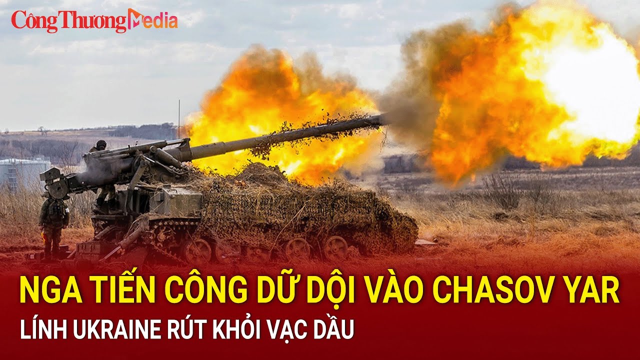 Nga tiến công dữ dội vào Chasov Yar, lính Ukraine rút khỏi vạc dầu | Báo Công Thương