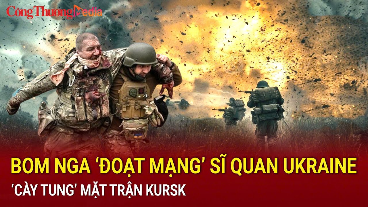 Bom địa ngục Nga cướp mạng sĩ quan Ukraine,‘cày tung’ mặt trận Kursk, lính Kiev ‘tắt thở’ hàng loạt?