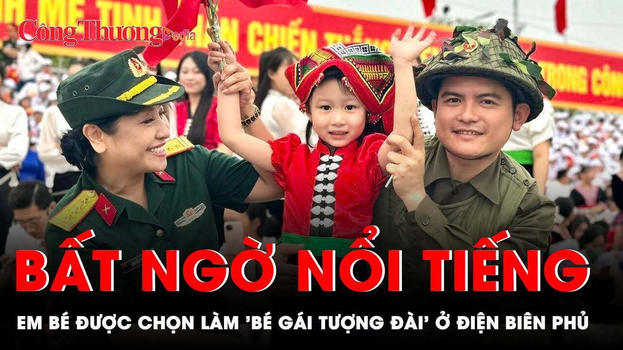 Em bé được chọn làm 'bé gái tượng đài' ở Điện Biên Phủ bất ngờ nổi tiếng | BCT