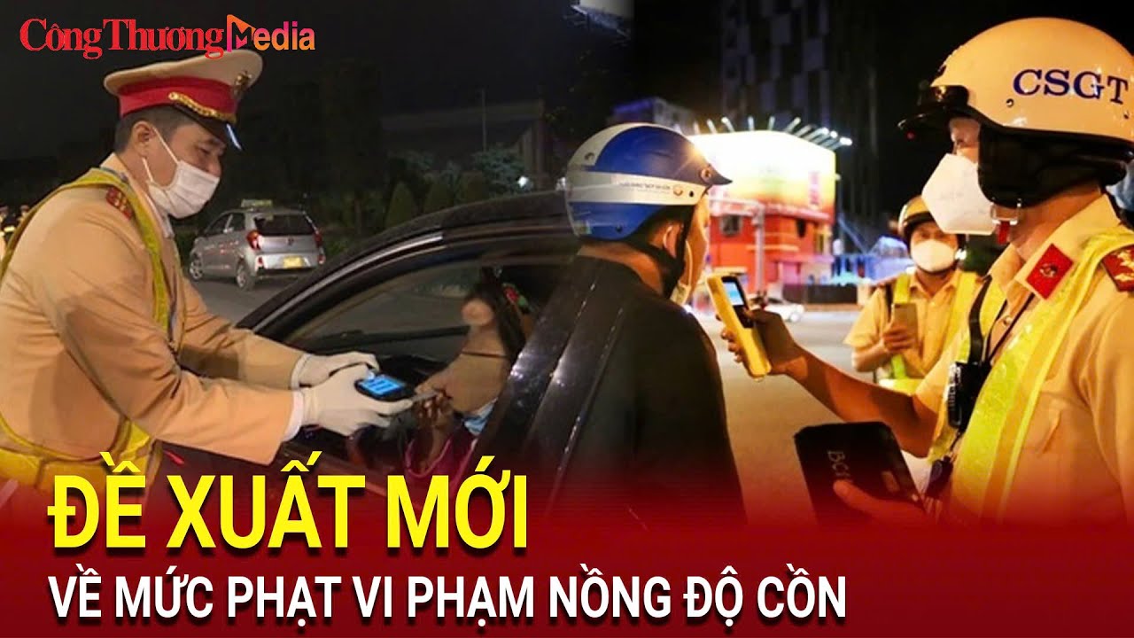 Điểm nóng 24h ngày 2/8: Đề xuất mới về mức phạt nồng độ cồn | Báo Công Thương