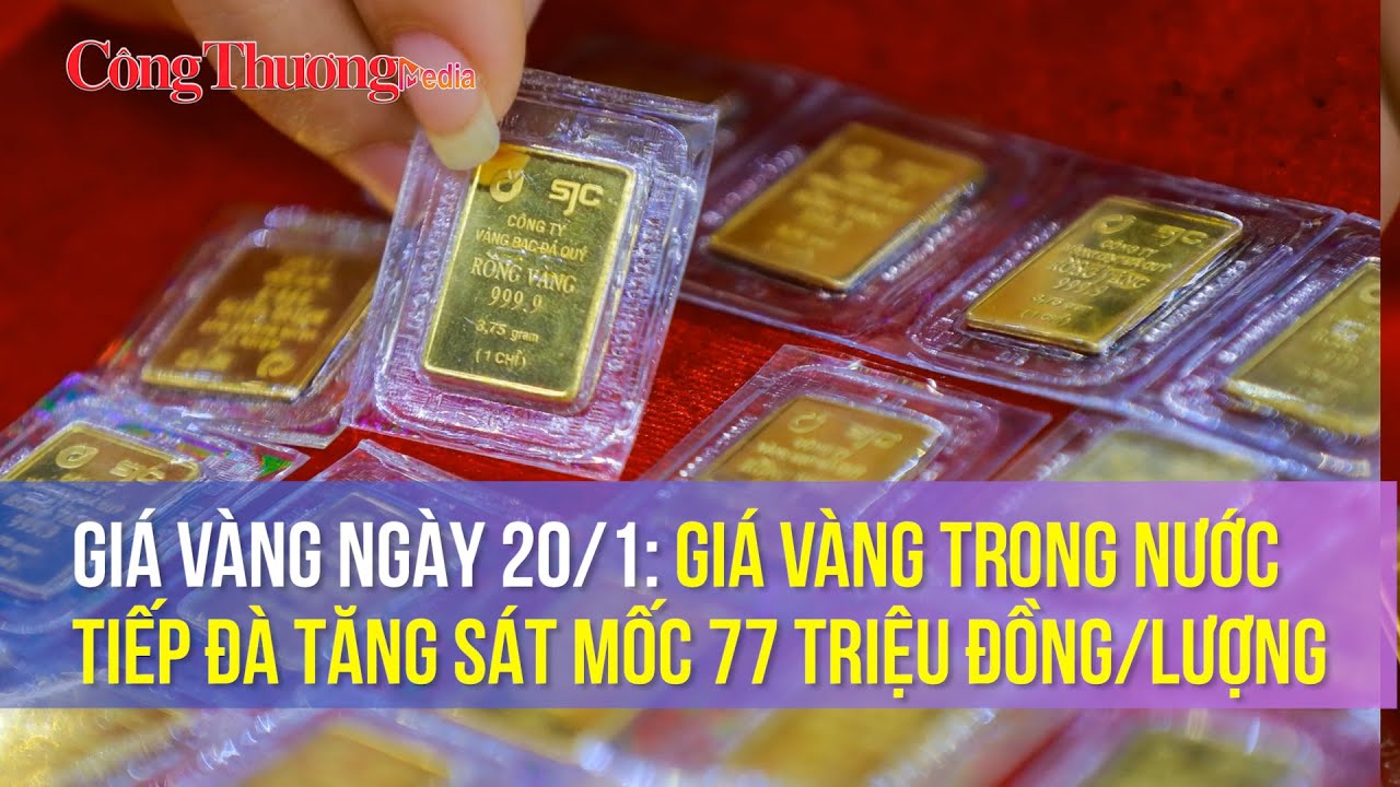 Giá vàng ngày 20/1: Giá vàng trong nước tiếp đà tăng sát mốc 77 triệu đồng/lượng