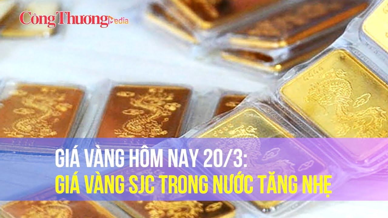 Giá vàng hôm nay 20/3: Giá vàng SJC trong nước tăng nhẹ