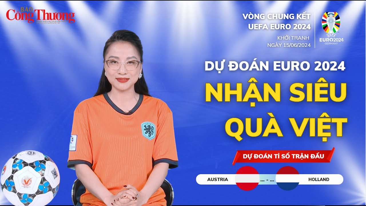 Dự đoán EURO: Nhận định bóng đá Hà Lan và Áo (23h ngày 25/6)| Báo Công Thương