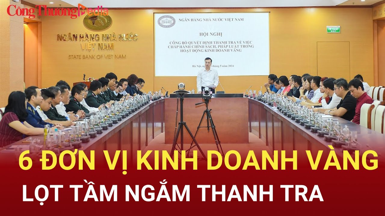 6 đơn vị kinh doanh vàng lọt tầm ngắm thanh tra