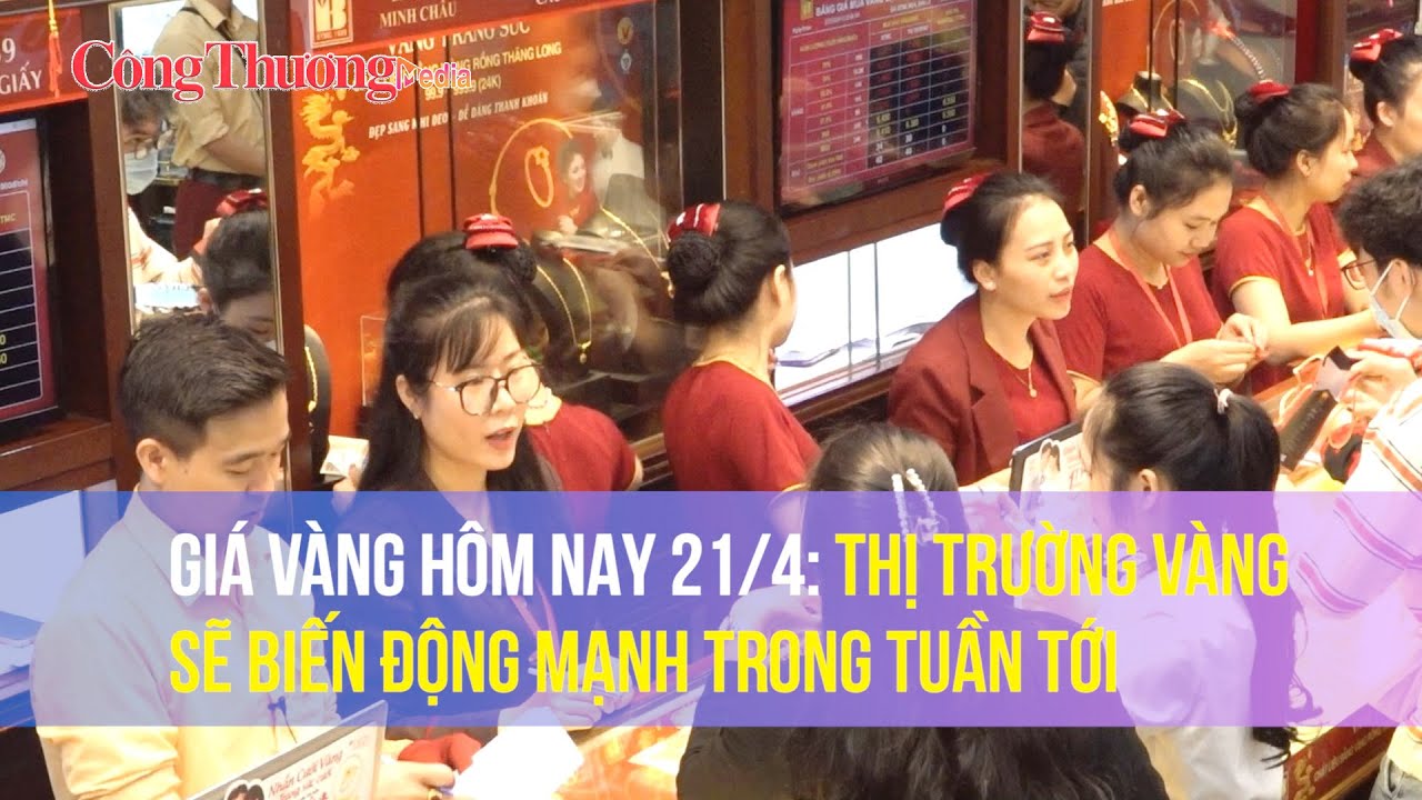 Giá vàng hôm nay 21/4: Thị trường vàng sẽ biến động mạnh trong tuần tới