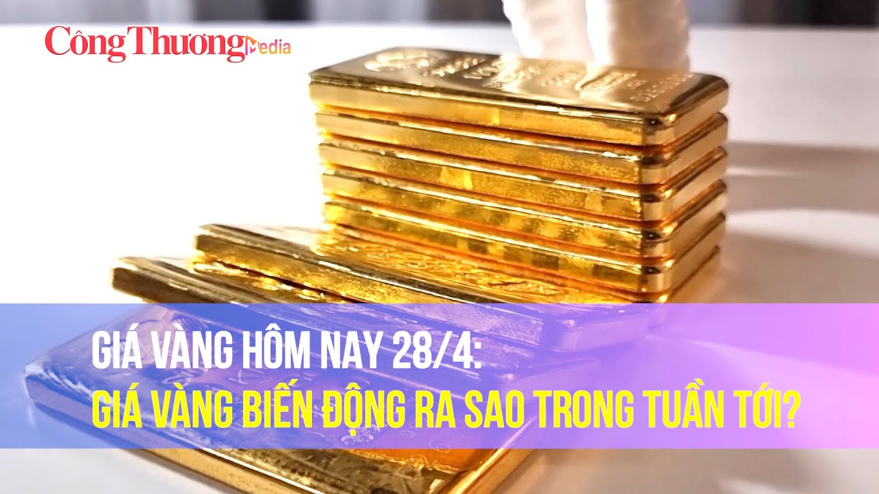 Giá vàng hôm nay 28/4: Giá vàng biến động ra sao trong tuần tới?