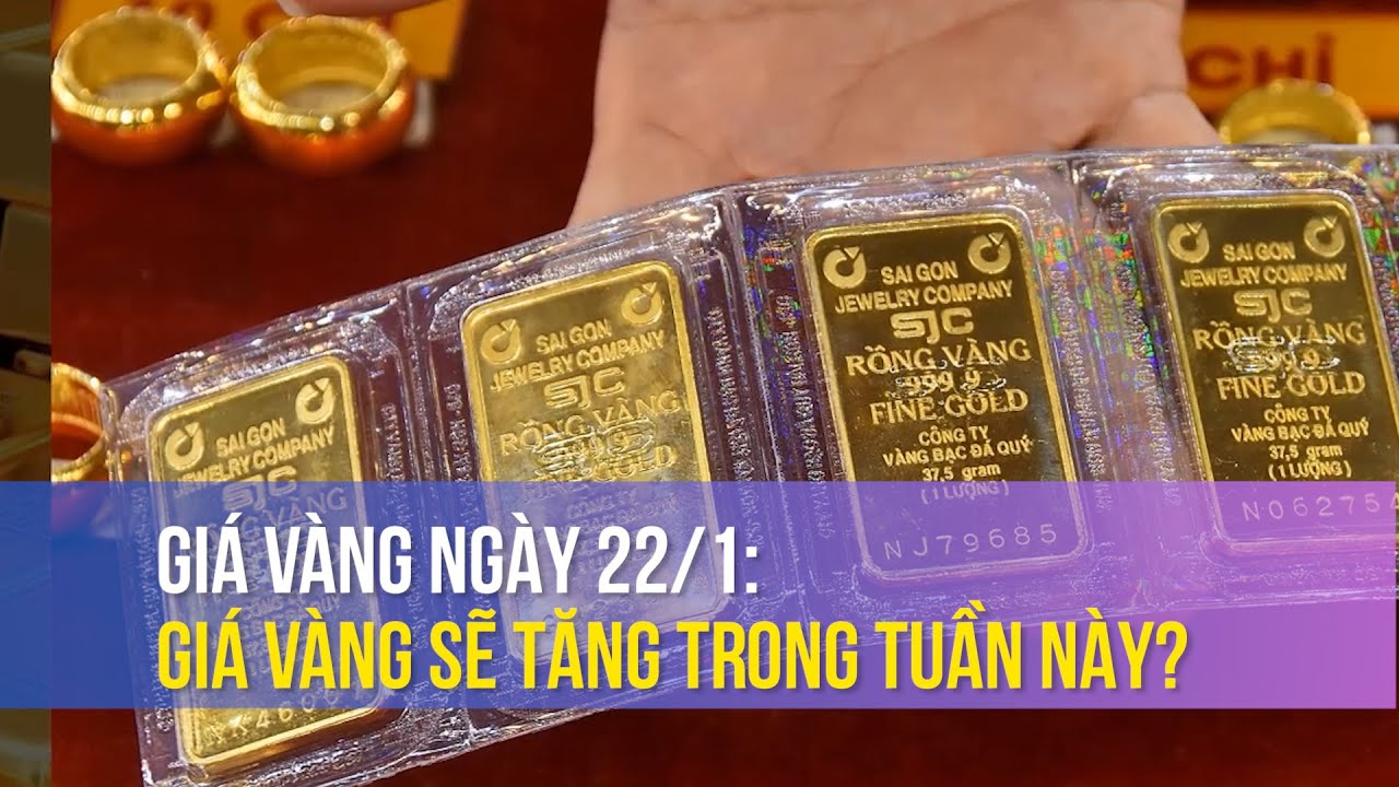 Giá vàng ngày 22/1: Giá vàng sẽ tăng trong tuần này?