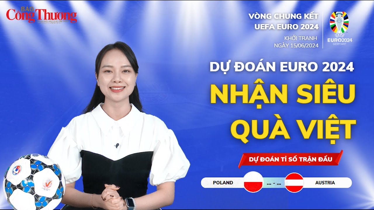 Dự đoán EURO: Nhận định bóng đá Ba Lan và Áo (23h ngày 21/6)| Báo Công Thương