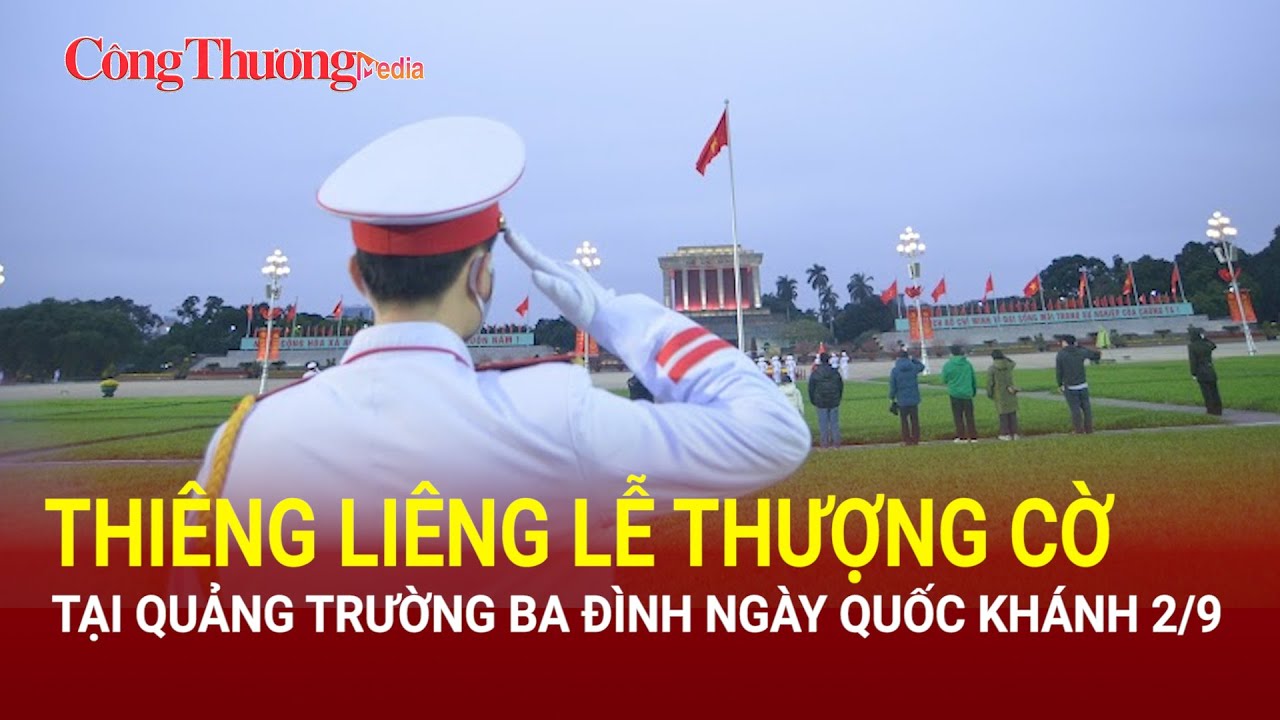 Thiêng liêng lễ thượng cờ tại Quảng trường Ba Đình ngày Quốc khánh 2/9 | Báo Công Thương