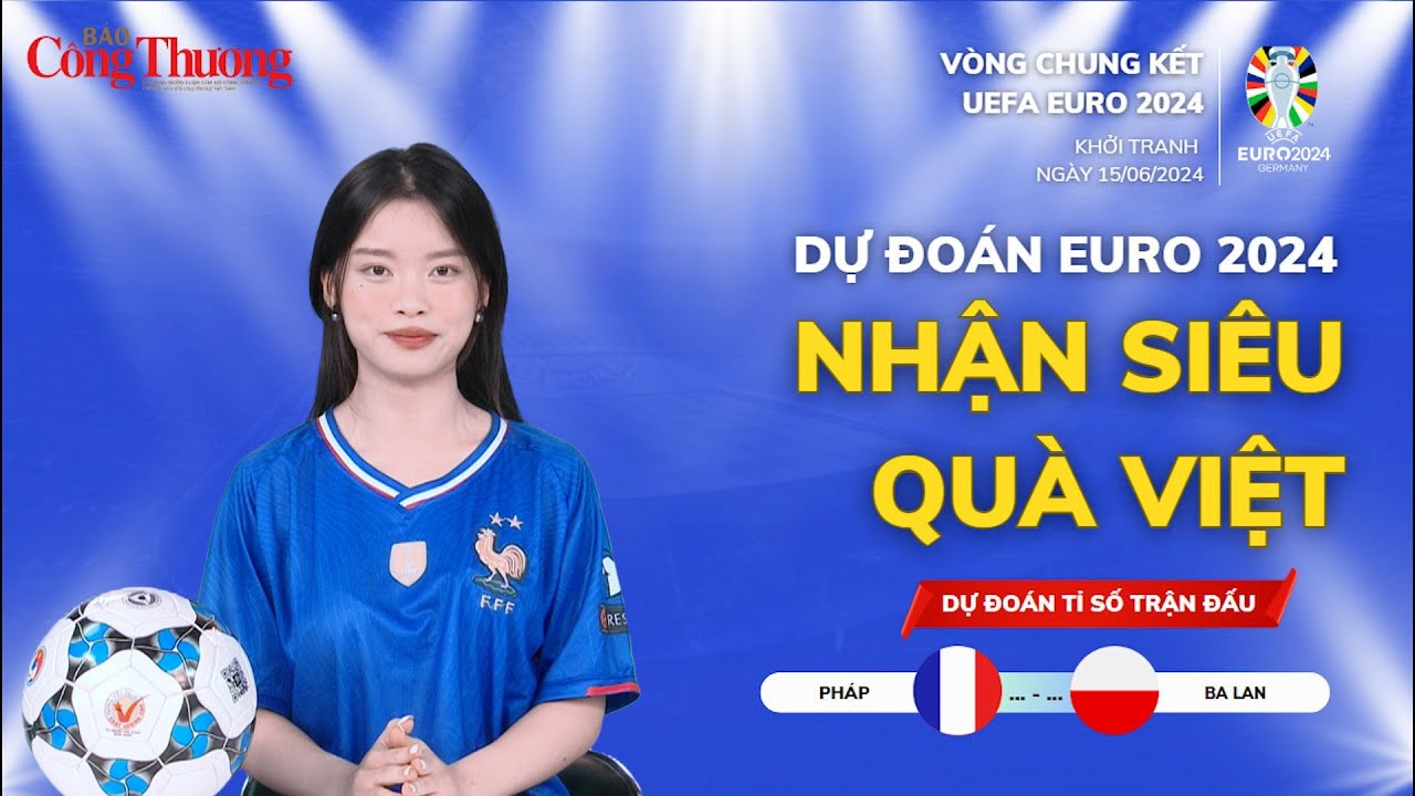 Dự đoán EURO: Nhận định bóng đá Pháp và Ba Lan (23h ngày 25/6)| Báo Công Thương