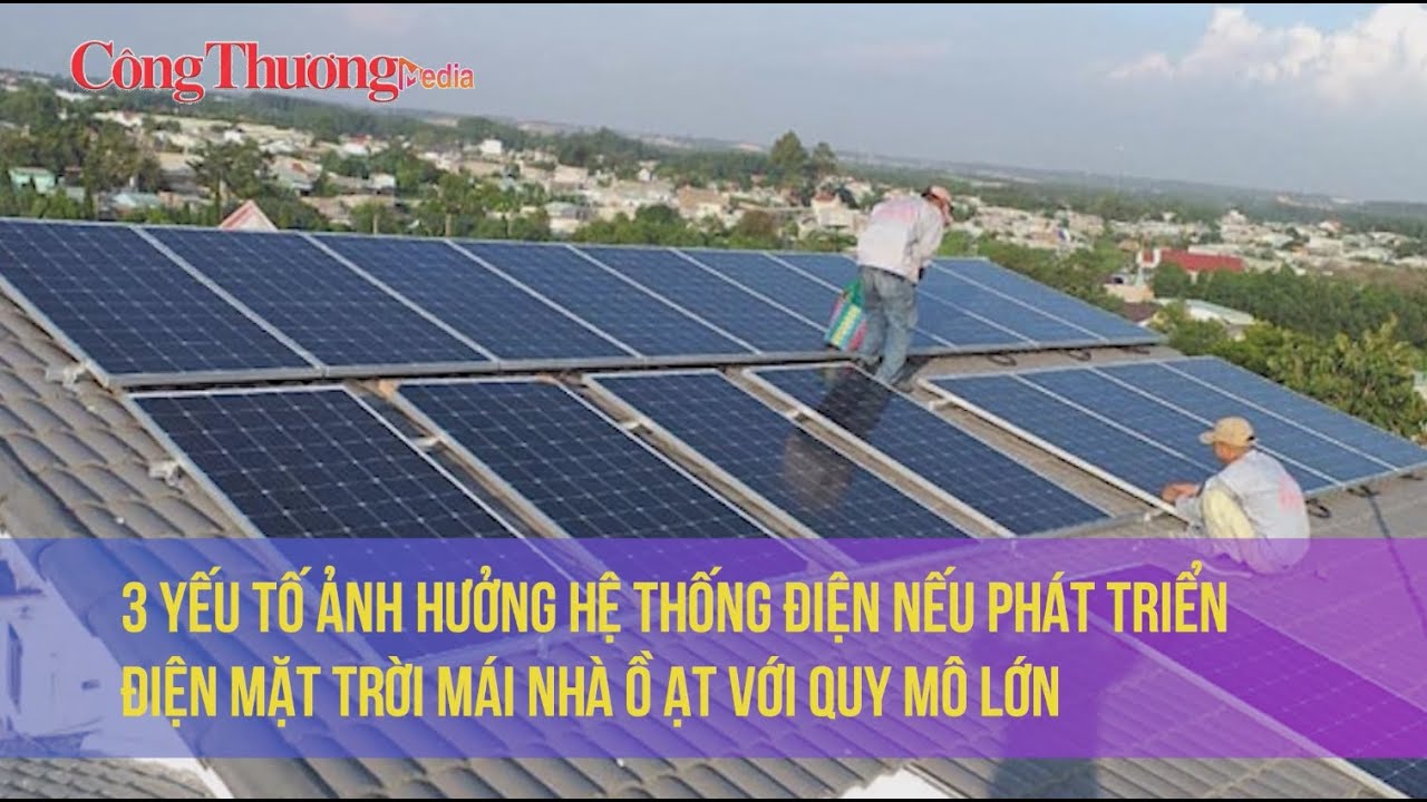 3 yếu tố ảnh hưởng hệ thống điện nếu phát triển điện mặt trời mái nhà ồ ạt với quy mô lớn