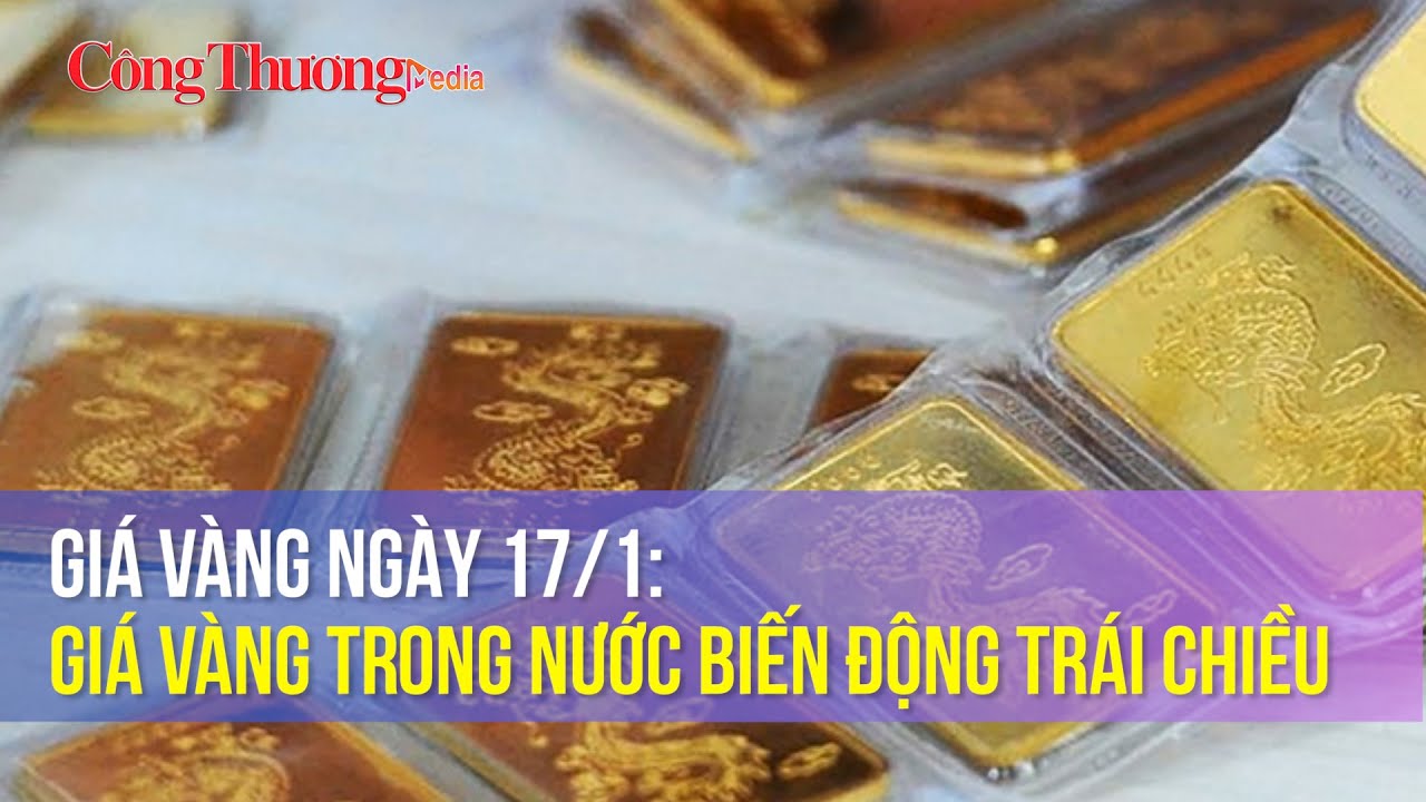 Giá vàng ngày 17/1: Giá vàng trong nước biến động trái chiều