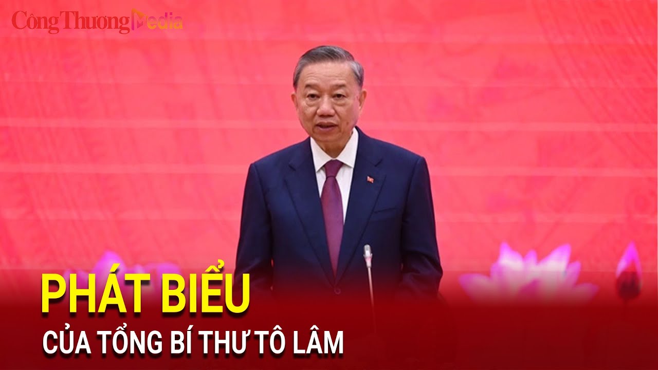 Toàn văn bài phát biểu của Tân Tổng Bí thư - Chủ tịch nước Tô Lâm | Báo Công Thương