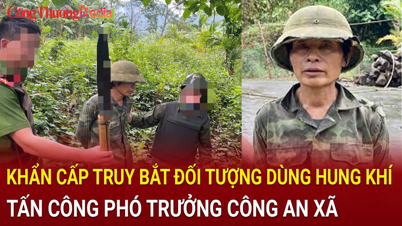 Khẩn cấp truy bắt đối tượng dùng hung khí tấn công trọng thương phó trưởng công an xã