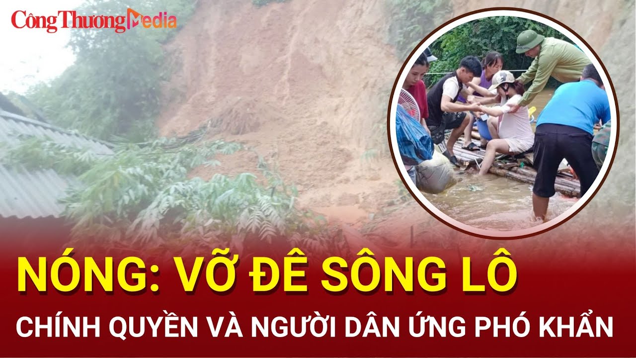 Nóng: Vỡ đê sông Lô đoạn qua Tuyên Quang: Chính quyền và người dân ứng phó khẩn | Báo Công Thương