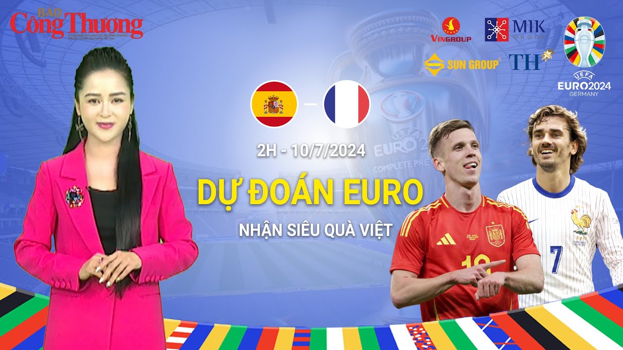 Dự đoán EURO: Nhận định bóng đá Tây Ban Nha và Pháp (2h ngày 10/7)| Báo Công Thương