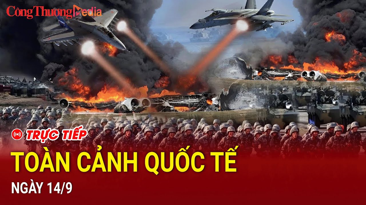 🔴[TRỰC TIẾP]: Toàn cảnh Quốc tế 14/9 - Tin tức Quốc tế tổng hợp mới nhất.