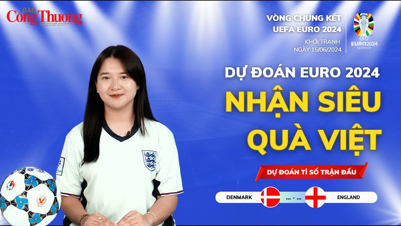 Dự đoán EURO: Nhận định bóng đá Đan Mạch và Anh (23h ngày 20/6)| Báo Công Thương