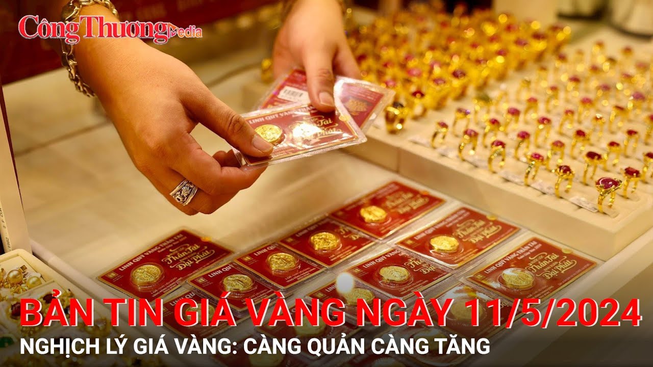 Bản tin giá vàng ngày 11/5: Nghịch lý giá vàng: Càng quản càng tăng | BCT