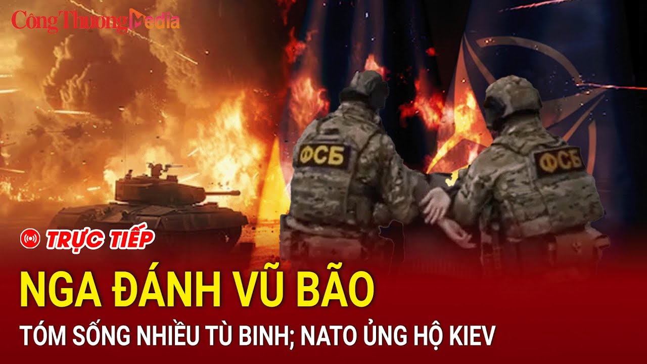 🔴[TRỰC TIẾP]: Toàn cảnh Quốc tế tối 15/8: Nga đánh vũ bão, tóm sống nhiều tù binh; Nato ủng hộ Kiev