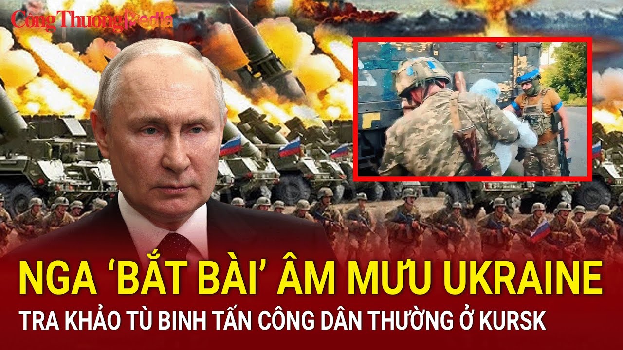 Chiến sự Nga-Ukraine sáng 20/8: Nga ‘bắt bài’ âm mưu Kiev, tra khảo tù binh tấn công dân thường