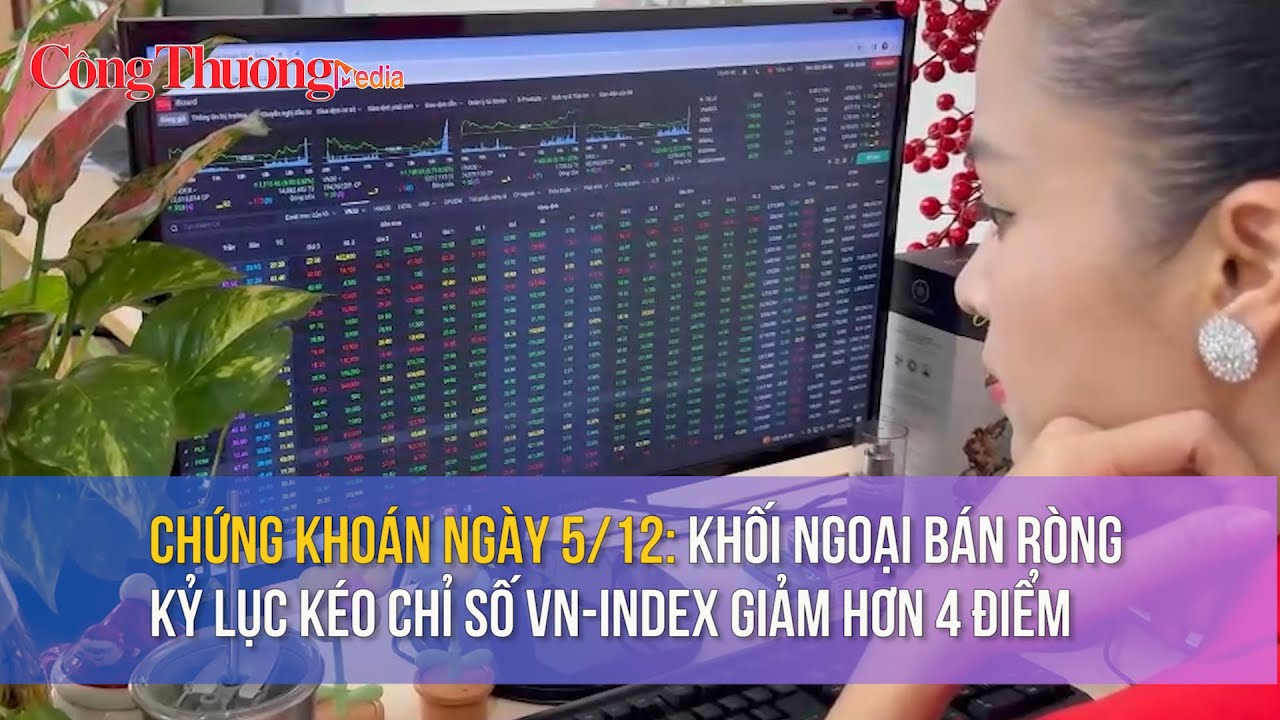 Chứng khoán ngày 5/12: Khối ngoại bán ròng kỷ lục kéo chỉ số VN-Index giảm hơn 4 điểm