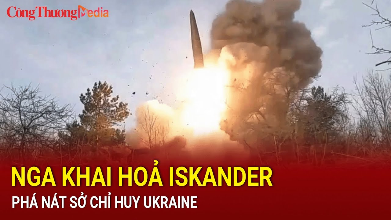 Nga khai hoả Iskander, phá nát sở chỉ huy Ukraine | Báo Công Thương