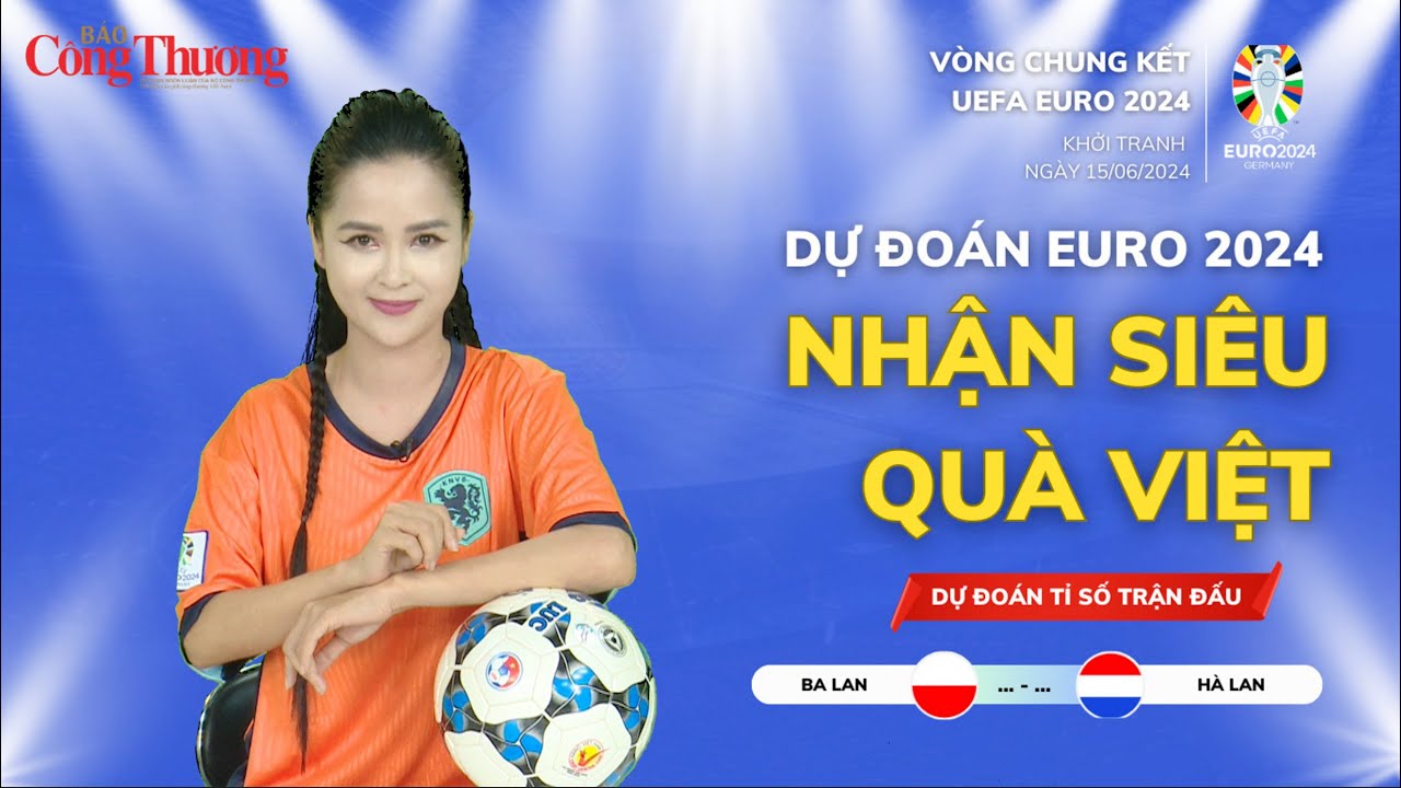 Dự đoán EURO: Nhận định giữa Ba Lan và Hà Lan (20h ngày 16/6)| Báo Công Thương