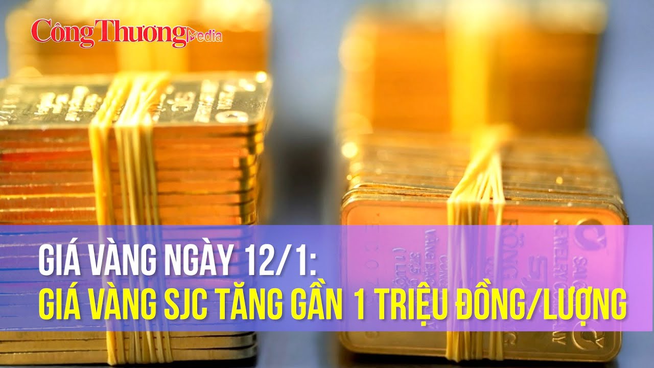 Giá vàng ngày 12/1: Giá vàng SJC tăng gần 1 triệu đồng/lượng