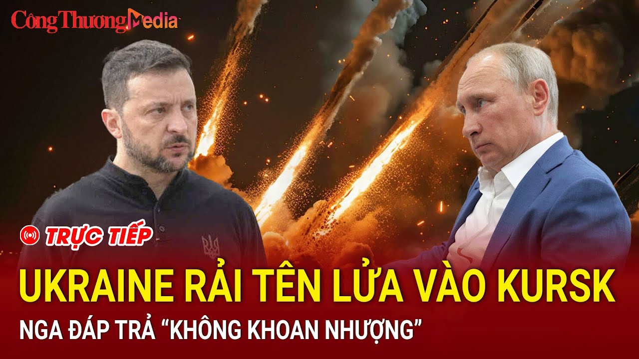 🔴[LIVE]: Toàn cảnh Quốc tế trưa 12/8: Ukraine rải tên lửa vào Kursk,Nga đáp trả "không khoan nhượng"