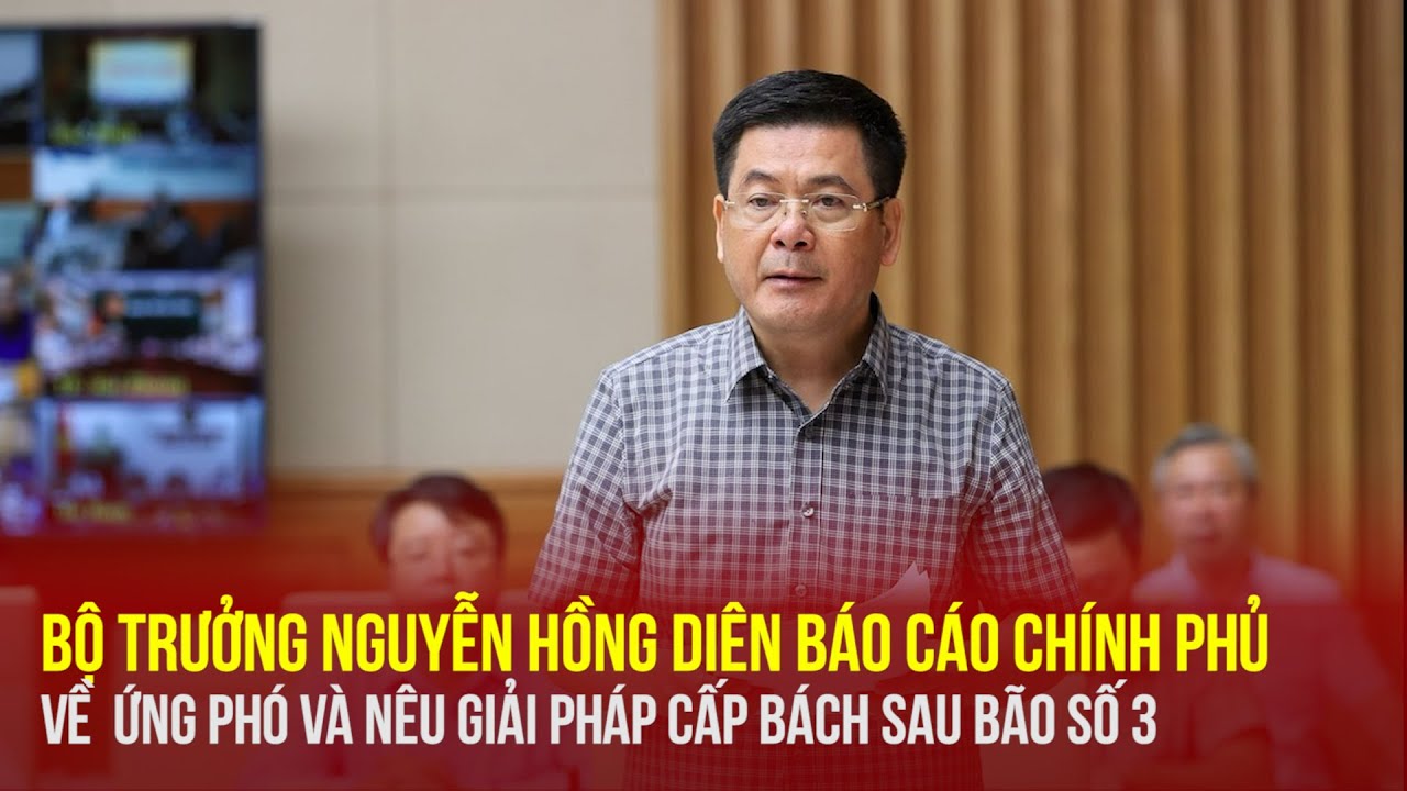 Bộ trưởng Nguyễn Hồng Diên báo cáo Chính phủ về ứng phó và nêu giải pháp cấp bách sau bão số 3