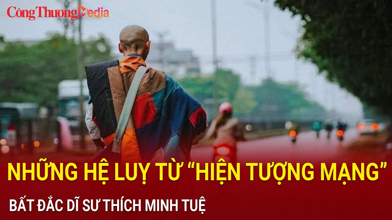 Những hệ lụy từ "hiện tượng mạng" bất đắc dĩ sư Thích Minh Tuệ