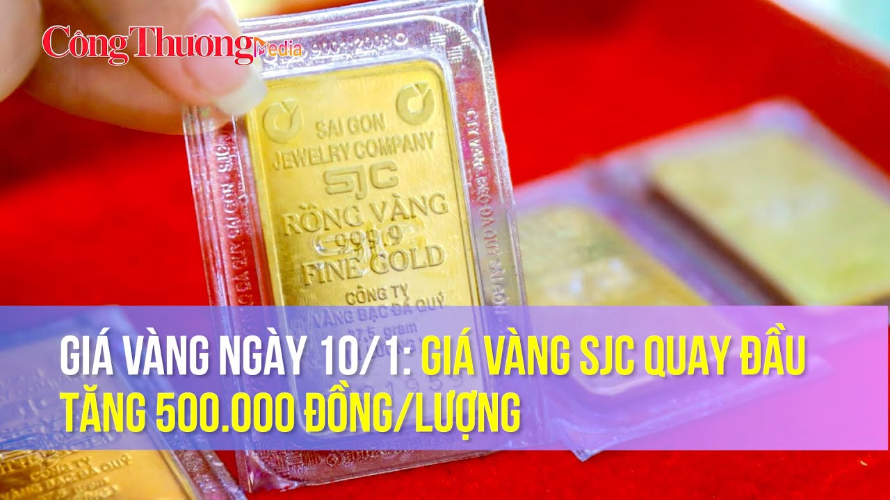 Giá vàng ngày 10/1: Giá vàng SJC quay đầu tăng 500.000 đồng/lượng