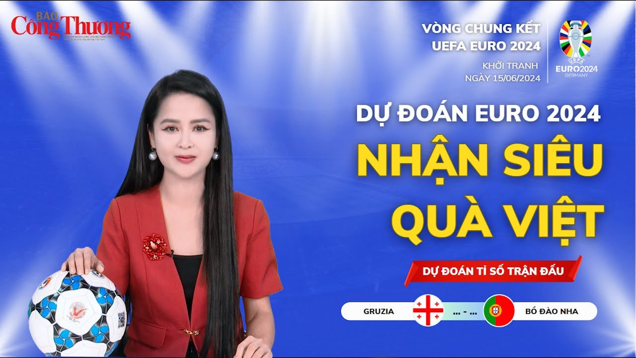 Dự đoán EURO: Nhận định bóng đá Georgia và Bồ Đào Nha (2h ngày 27/6)| Báo Công Thương