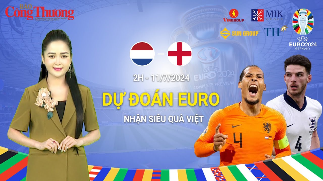 Dự đoán EURO: Nhận định bóng đá Hà Lan và Anh (2h ngày 11/7)| Báo Công Thương