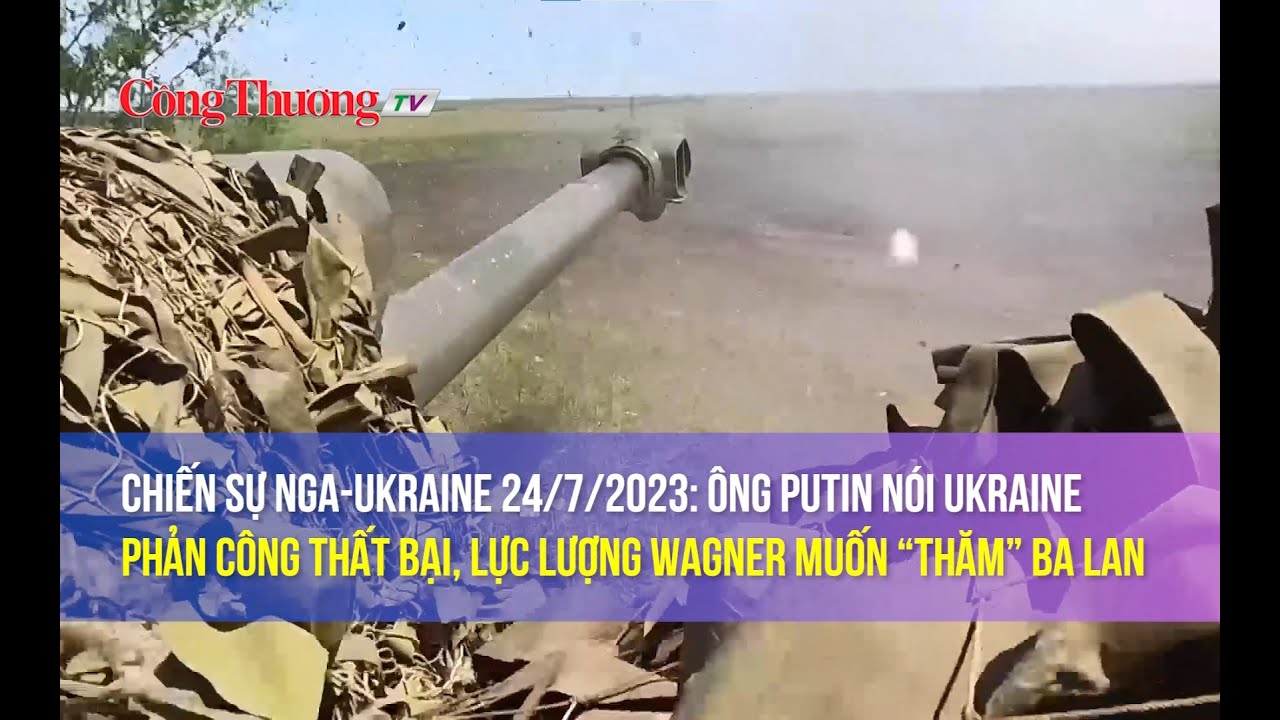 Chiến sự Nga-Ukraine: Ông Putin nói Ukraine phản công thất bại, lực lượng Wagner muốn “thăm” Ba Lan