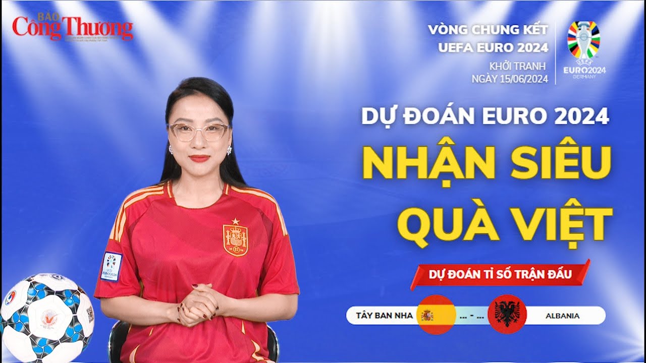 Dự đoán EURO: Nhận định bóng đá Tây Ban Nha và Albania (2h ngày 25/6)| Báo Công Thương