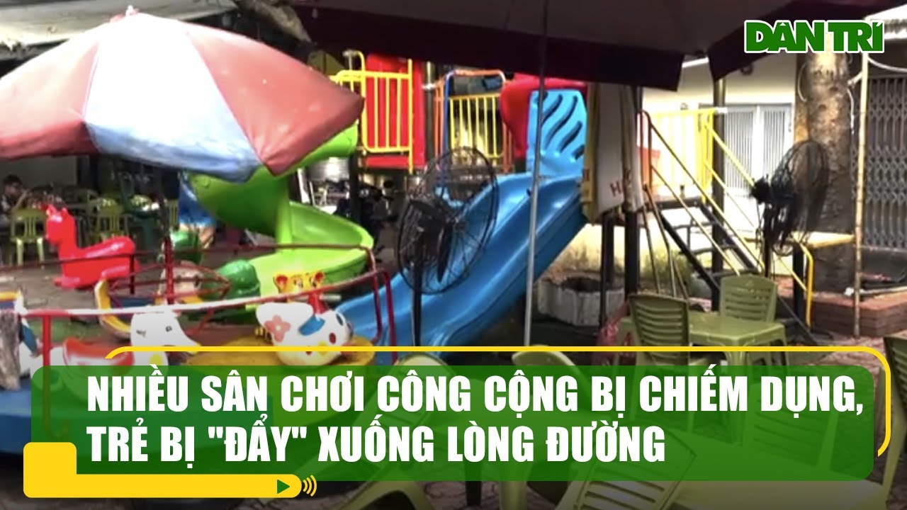 Nhiều sân chơi công cộng bị chiếm dụng, trẻ bị "đẩy" xuống lòng đường