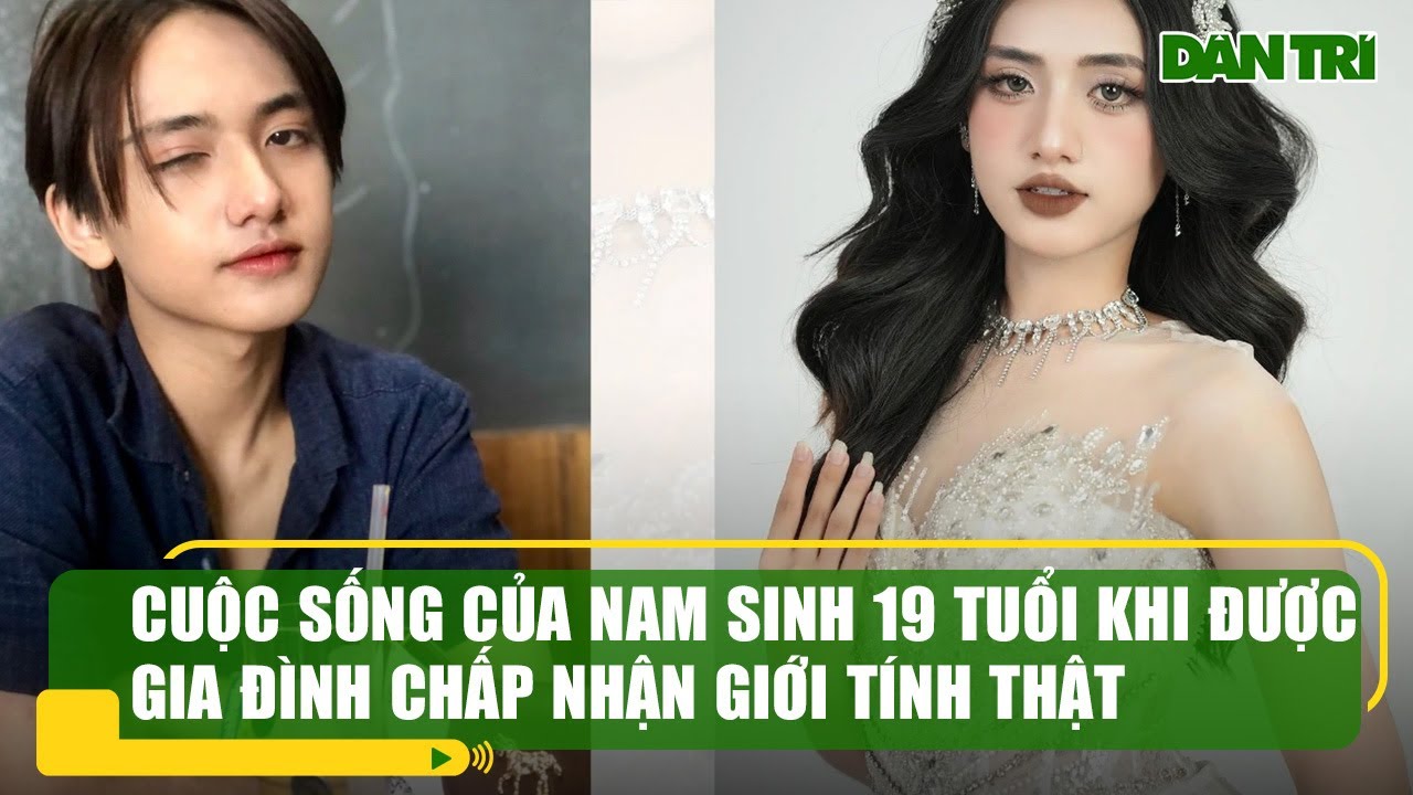 Cuộc sống của nam sinh 19 tuổi khi được gia đình chấp nhận giới tính thật