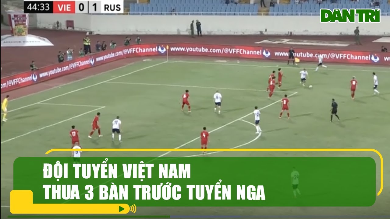 Đội tuyển Việt Nam thua 3 bàn trước tuyển Nga