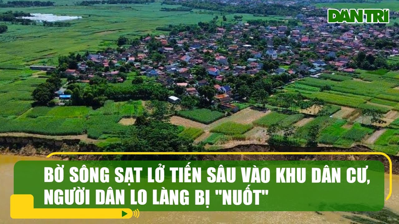 Bờ sông sạt lở tiến sâu vào khu dân cư, người dân lo làng bị "nuốt"