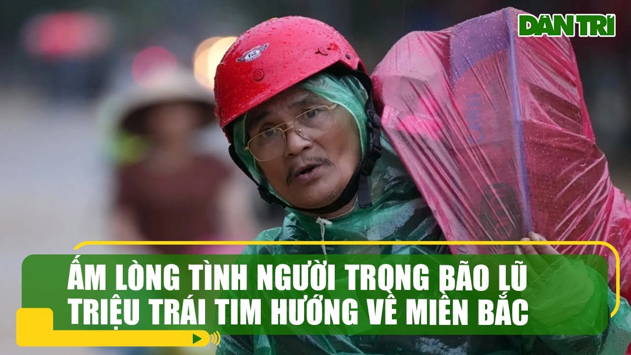 Ấm lòng tình người trong bão lũ - Triệu trái tim hướng về miền Bắc