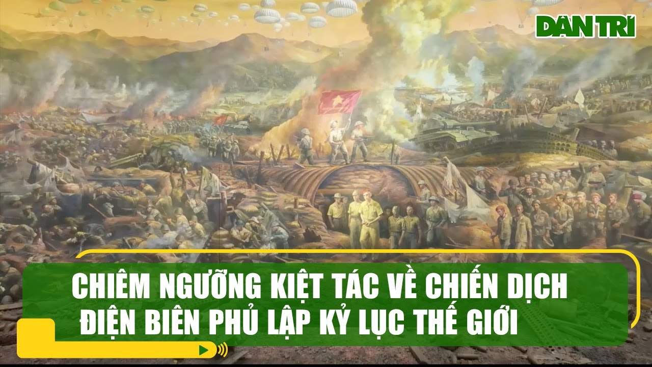 Chiêm ngưỡng kiệt tác về chiến dịch Điện Biên Phủ lập kỷ lục thế giới