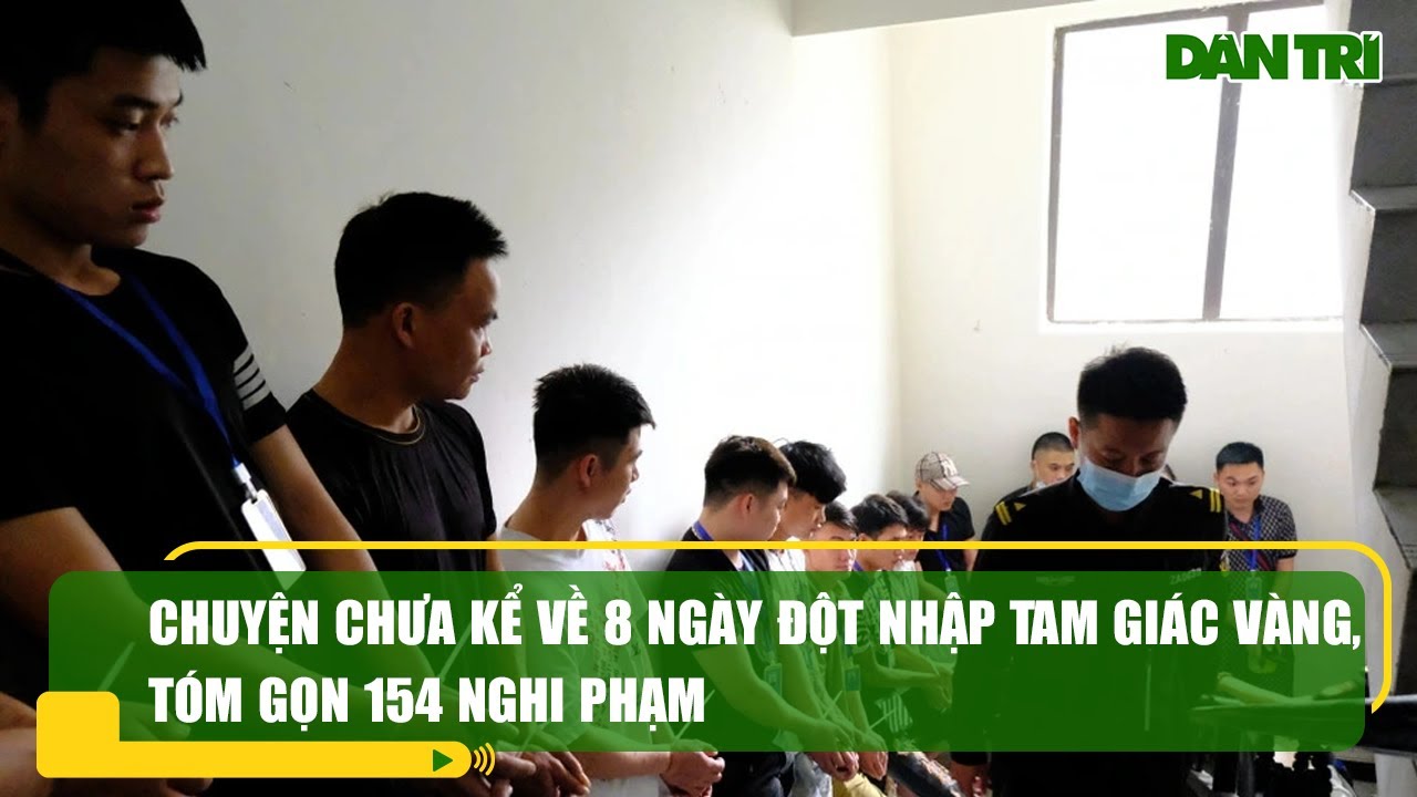 Chuyện chưa kể về 8 ngày đột nhập Tam Giác Vàng, tóm gọn 154 nghi phạm