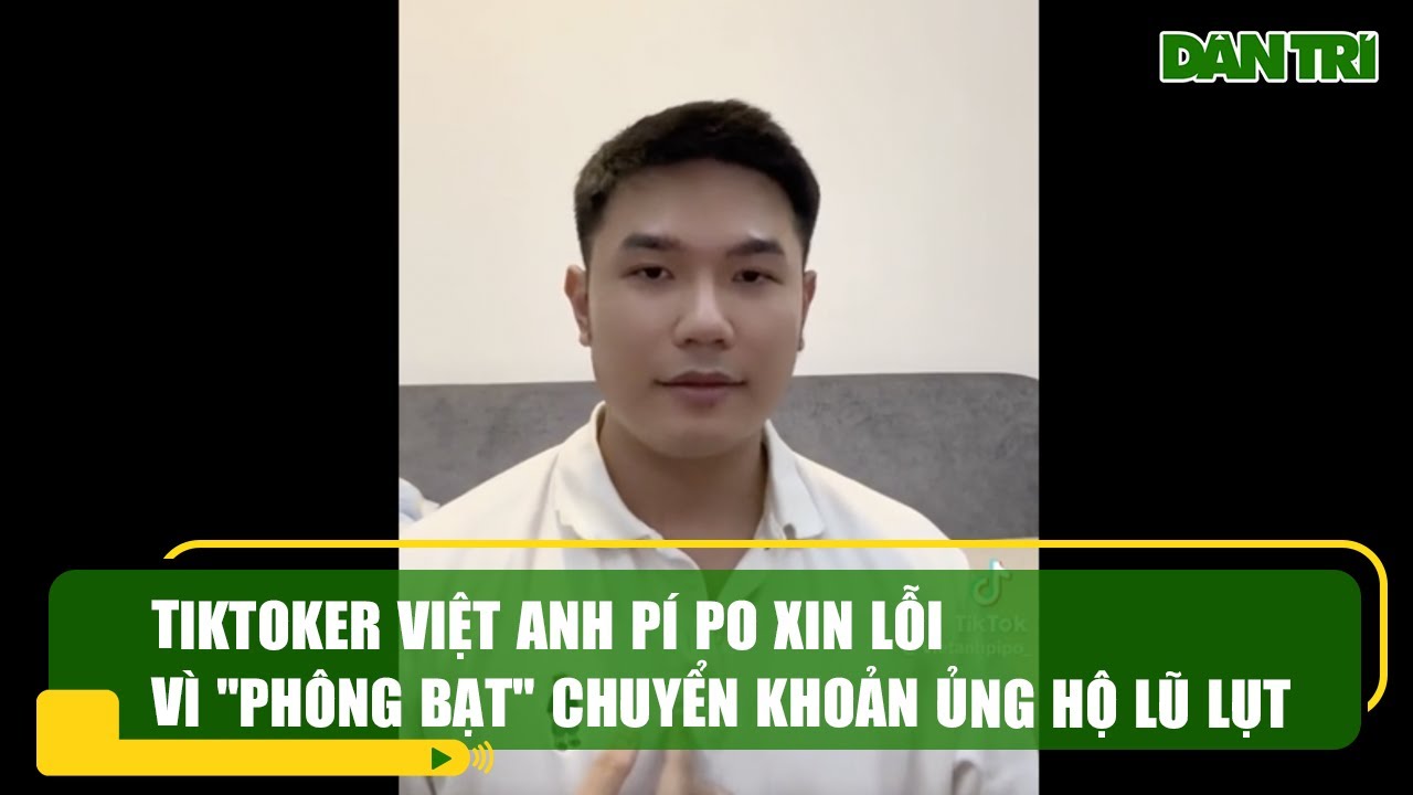 TikToker Việt Anh Pí Po xin lỗi vì "phông bạt" chuyển khoản ủng hộ lũ lụt