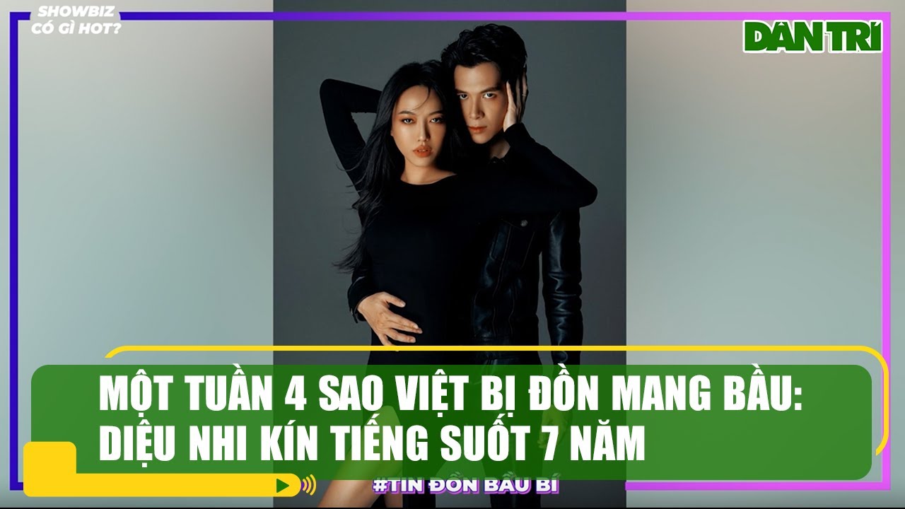 Một tuần 4 sao Việt bị đồn mang bầu: Diệu Nhi kín tiếng suốt 7 năm