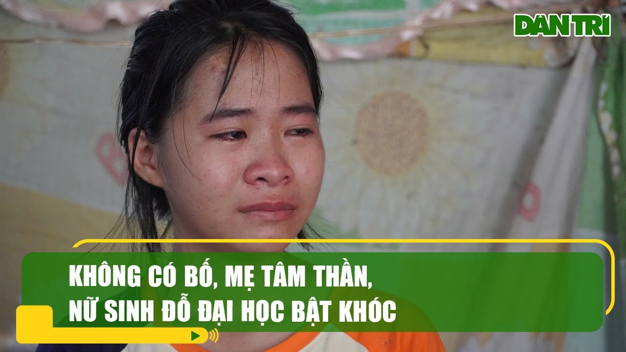 Không có bố, mẹ tâm thần, nữ sinh đỗ đại học bật khóc