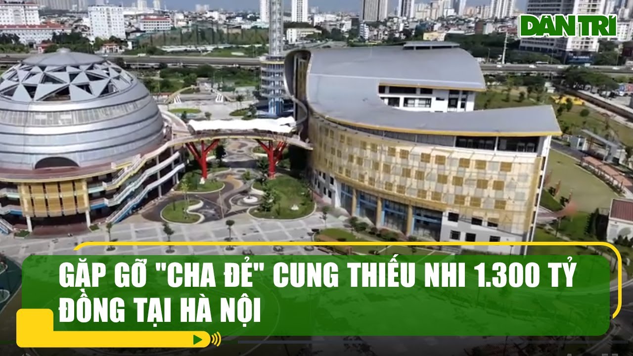 Gặp gỡ "cha đẻ" Cung Thiếu nhi 1.300 tỷ đồng tại Hà Nội