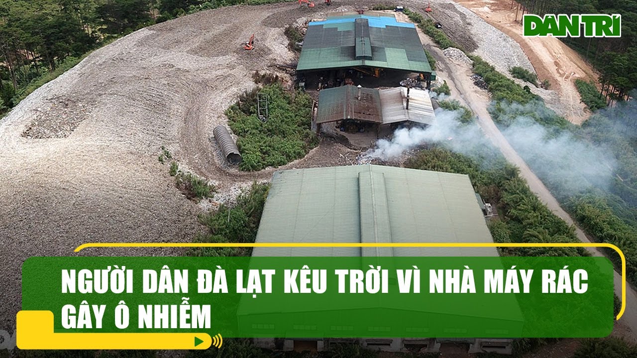 Người dân Đà Lạt kêu trời vì nhà máy rác gây ô nhiễm