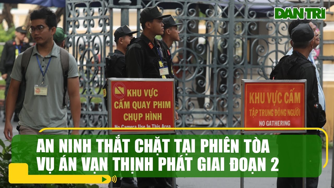 An ninh thắt chặt tại phiên tòa vụ án Vạn Thịnh Phát giai đoạn 2